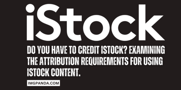 Do you have to credit iStock Examining the attribution requirements for using iStock content.