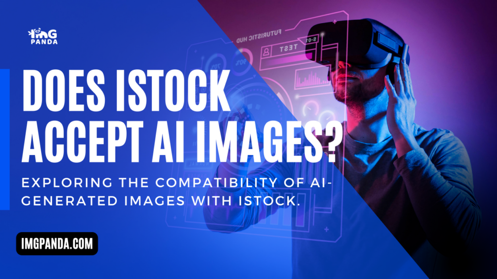 Does iStock accept AI images? Exploring the compatibility of AI-generated images with iStock.