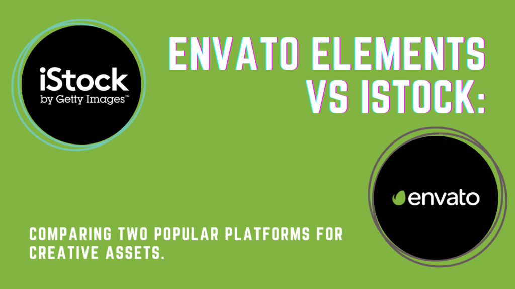 Envato Elements vs iStock: Comparing two popular platforms for creative assets.