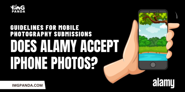 Guidelines for Mobile Photography Submissions Does Alamy Accept iPhone Photos