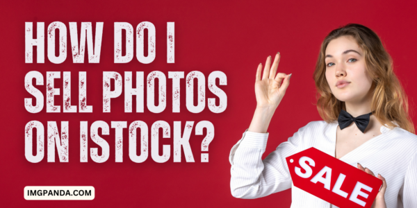 How do I sell photos on iStock A comprehensive guide to becoming an iStock contributor.