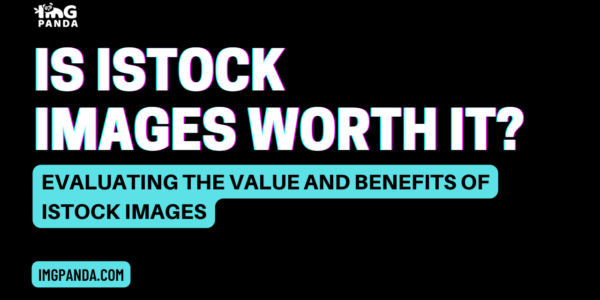 Is iStock Images Worth It Evaluating the Value and Benefits of iStock Images