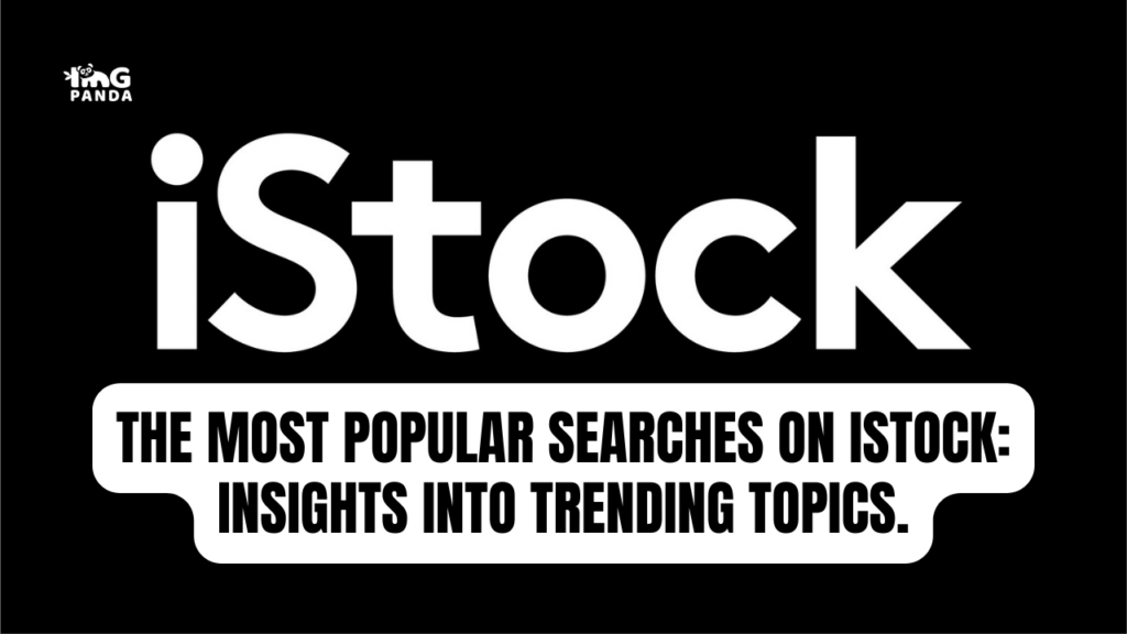 The most popular searches on iStock: Insights into trending topics.