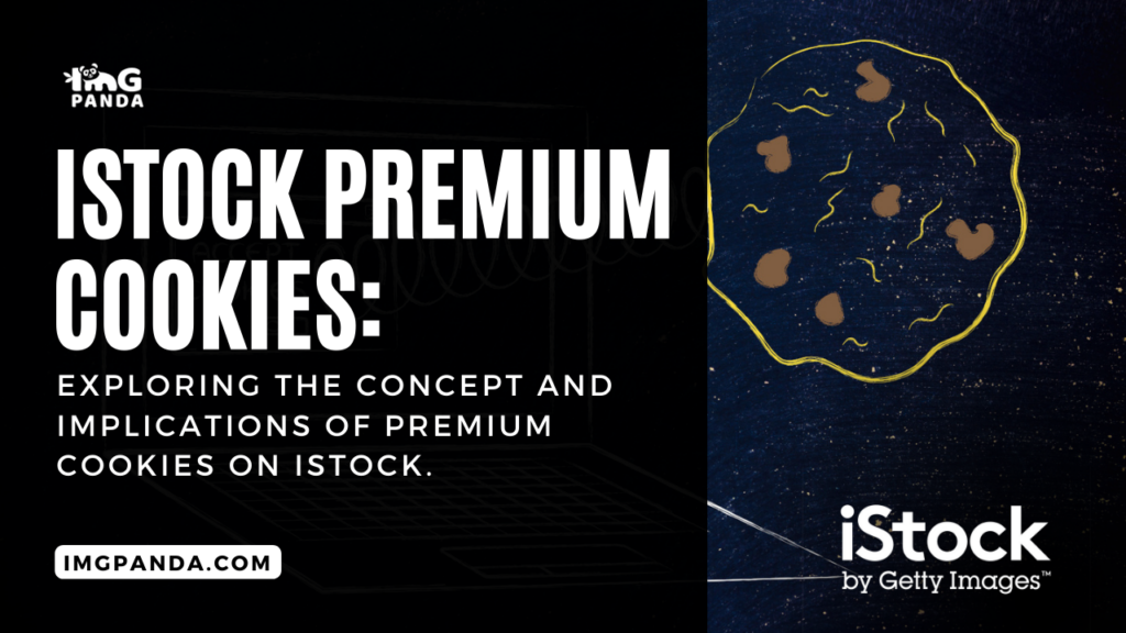 iStock premium cookies: Exploring the concept and implications of premium cookies on iStock.