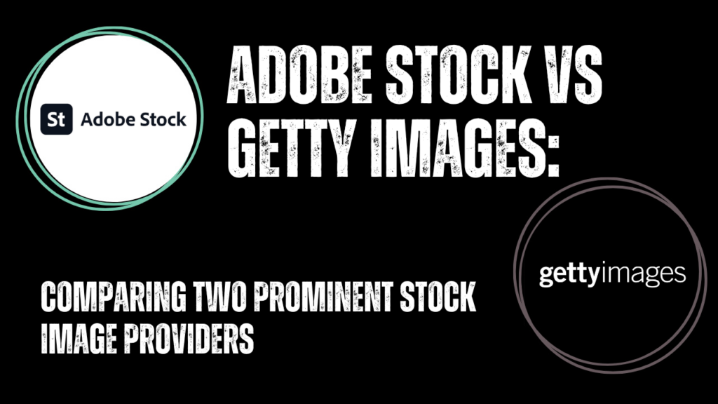 Adobe Stock vs Getty Images: Comparing Two Prominent Stock Image Providers