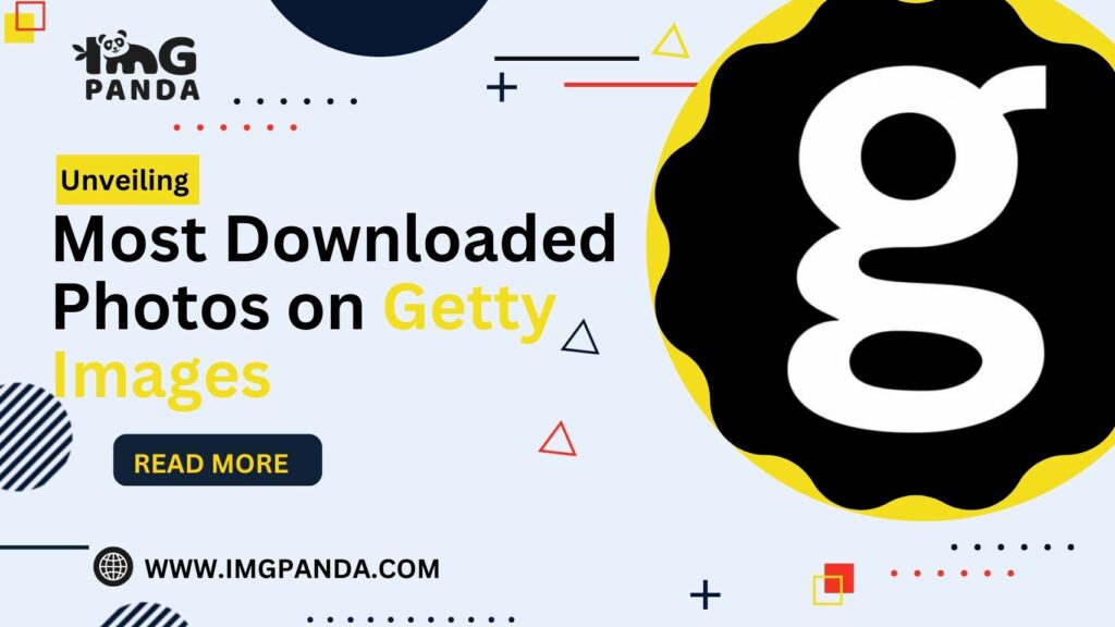 Unveiling the Most Downloaded Photos on Getty Images: Insights into Popular and Profitable Content