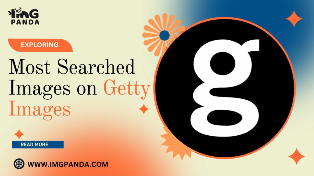 Exploring the Most Searched Images on Getty Images: Understanding User Preferences and Trends