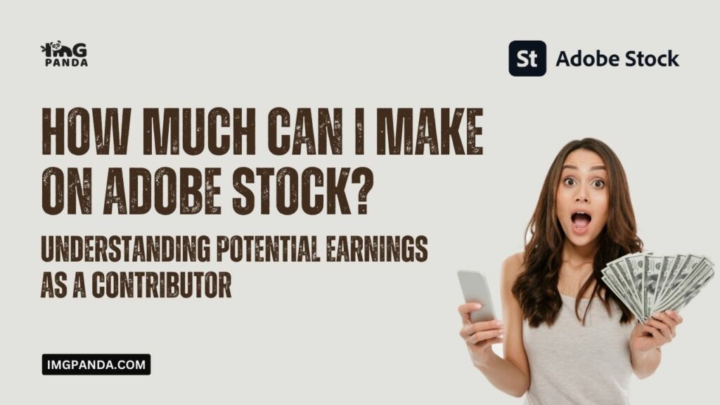 How Much Can I Make on Adobe Stock? Understanding Potential Earnings as a Contributor