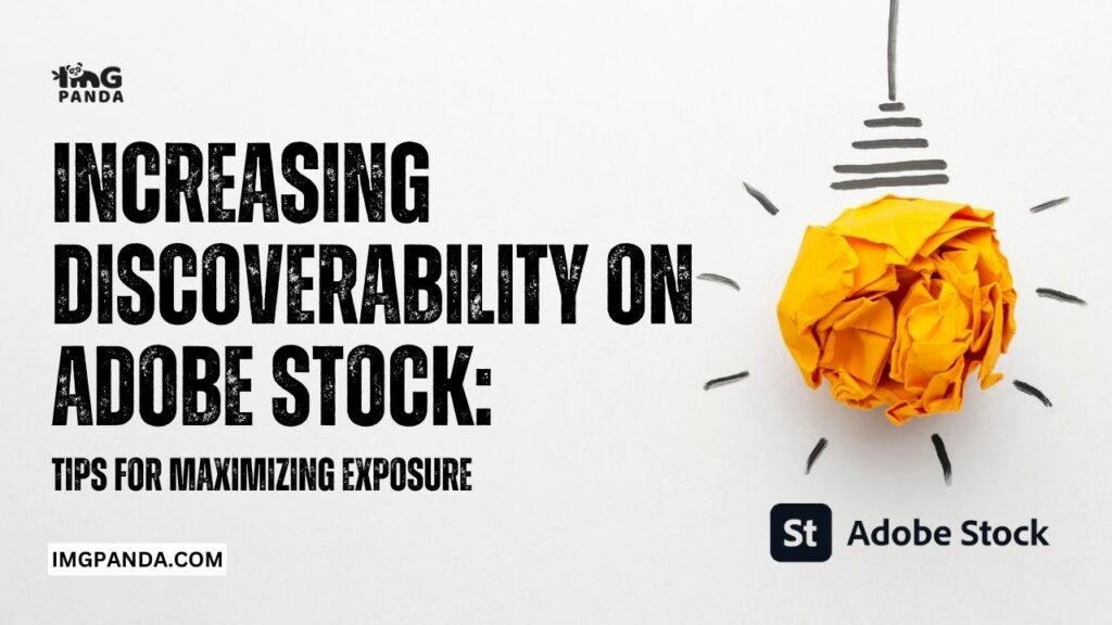 Increasing Discoverability on Adobe Stock: Tips for Maximizing Exposure
