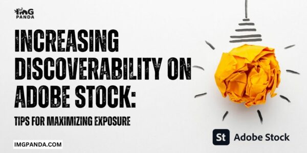 Increasing Discoverability on Adobe Stock Tips for Maximizing Exposure
