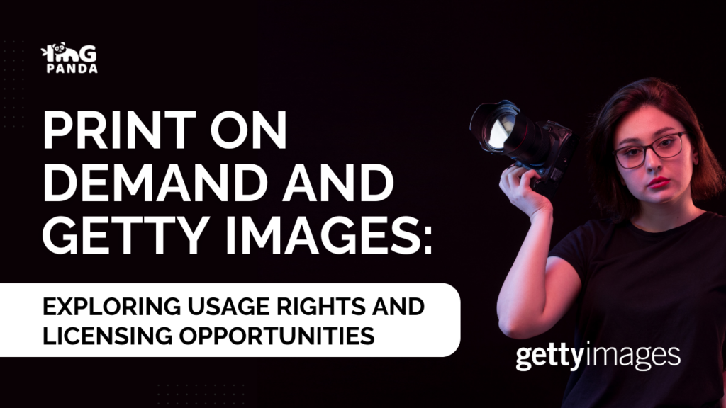 Print on Demand and Getty Images: Exploring Usage Rights and Licensing Opportunities