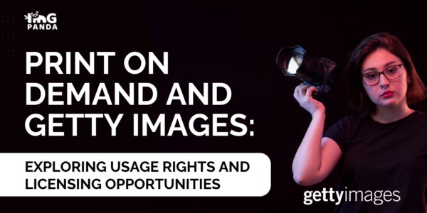 Print on Demand and Getty Images Exploring Usage Rights and Licensing Opportunities