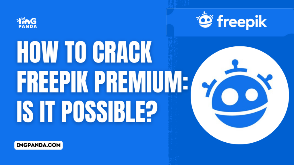 How to Crack Freepik Premium: Is It Possible?
