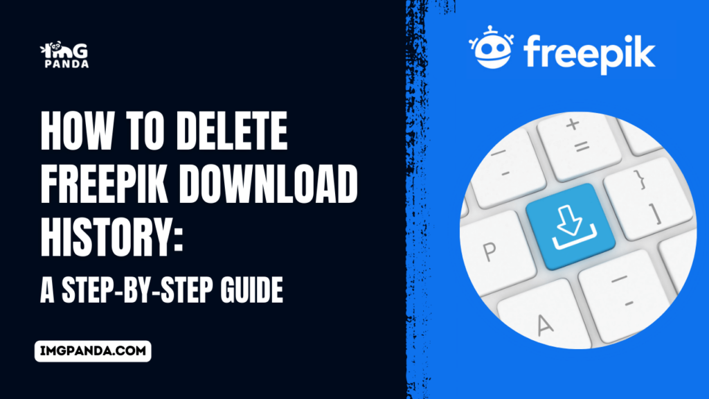 How to Delete Freepik Download History: A Step-by-Step Guide