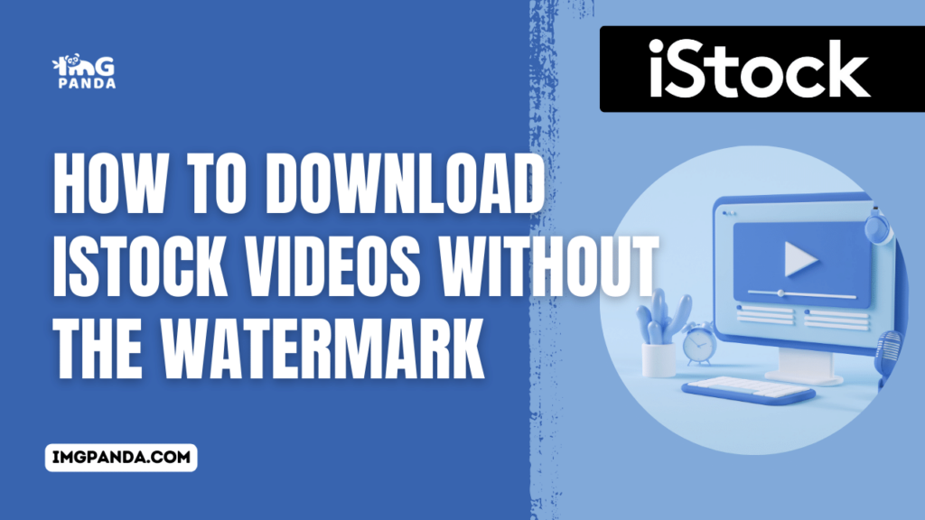 How to Download iStock Videos Without the Watermark
