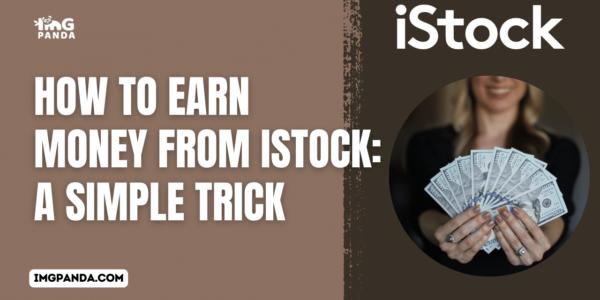 How to Earn Money from iStock: A Simple Trick