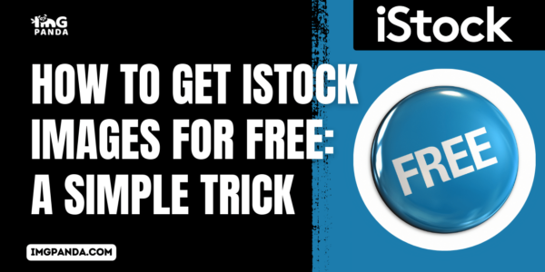 How to Get iStock Images for Free: A Simple Trick