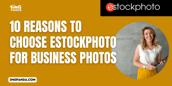 10 Reasons to Choose eStockPhoto for Business Photos