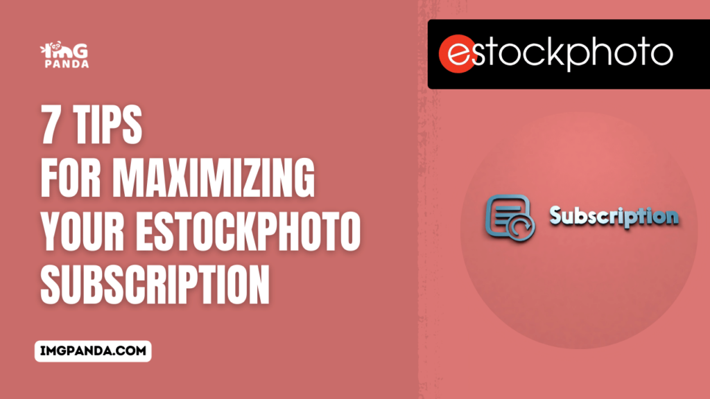 7 Tips for Maximizing Your eStockPhoto Subscription