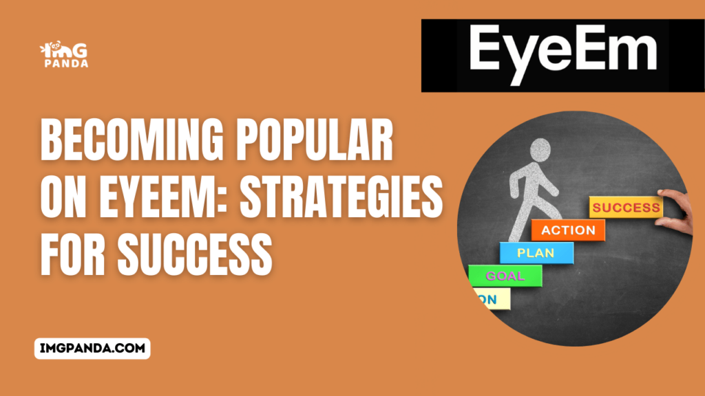 Becoming Popular on EyeEm: Strategies for Success