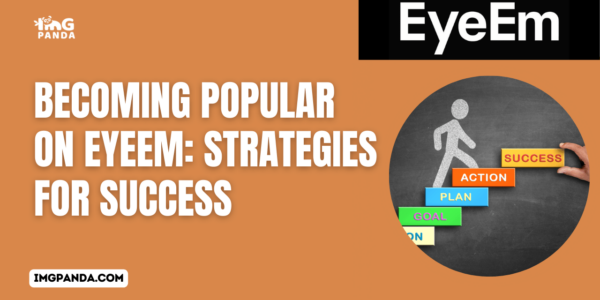 Becoming Popular on EyeEm Strategies for Success