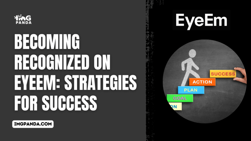 Becoming Recognized on EyeEm: Strategies for Success