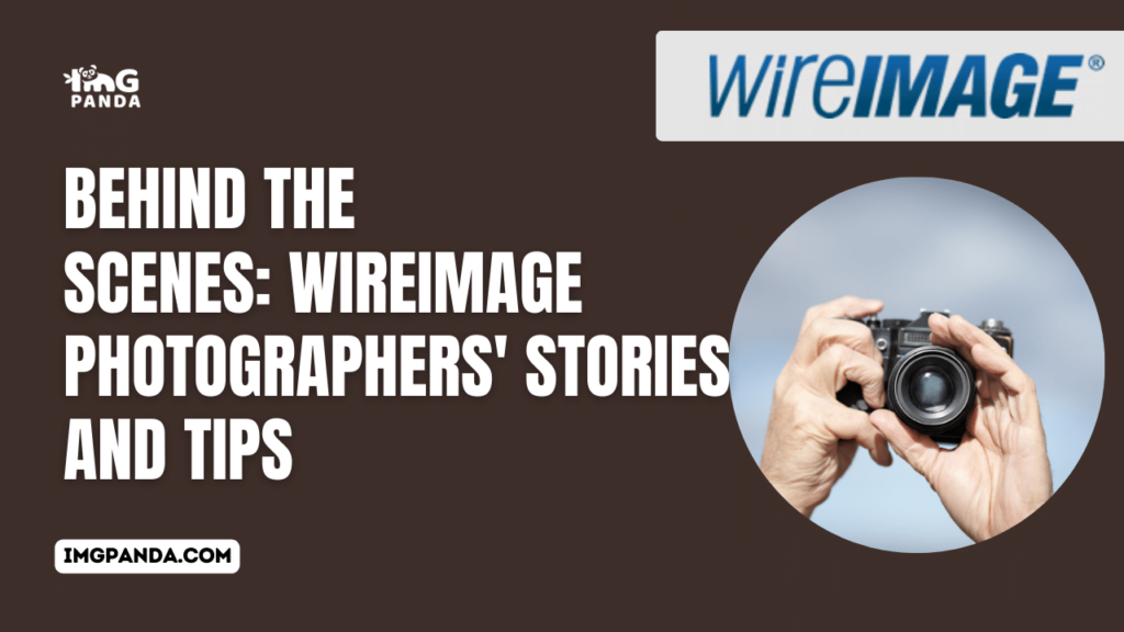 Behind the Scenes: WireImage Photographers’ Stories and Tips