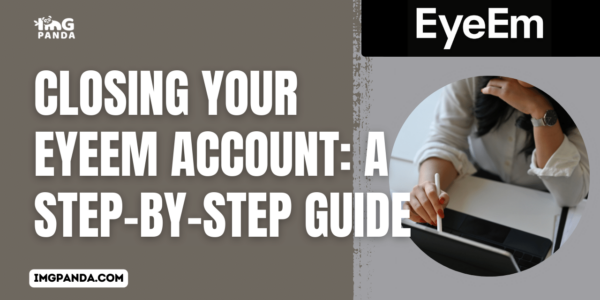 Closing Your EyeEm Account A Step-by-Step Guide