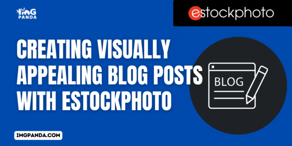 Creating Visually Appealing Blog Posts with eStockPhoto