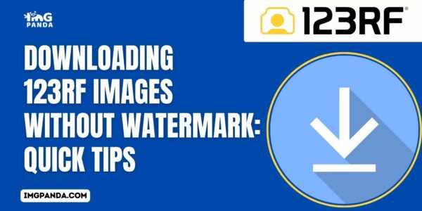Downloading 123RF Images without Watermark Quick Tips