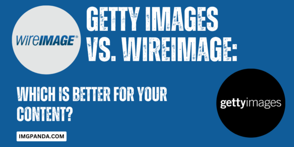 Getty Images vs. WireImage Which is Better for Your Content