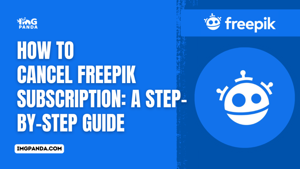 How to Cancel Freepik Subscription: A Step-by-Step Guide