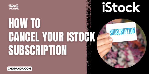 How to Cancel Your iStock Subscription