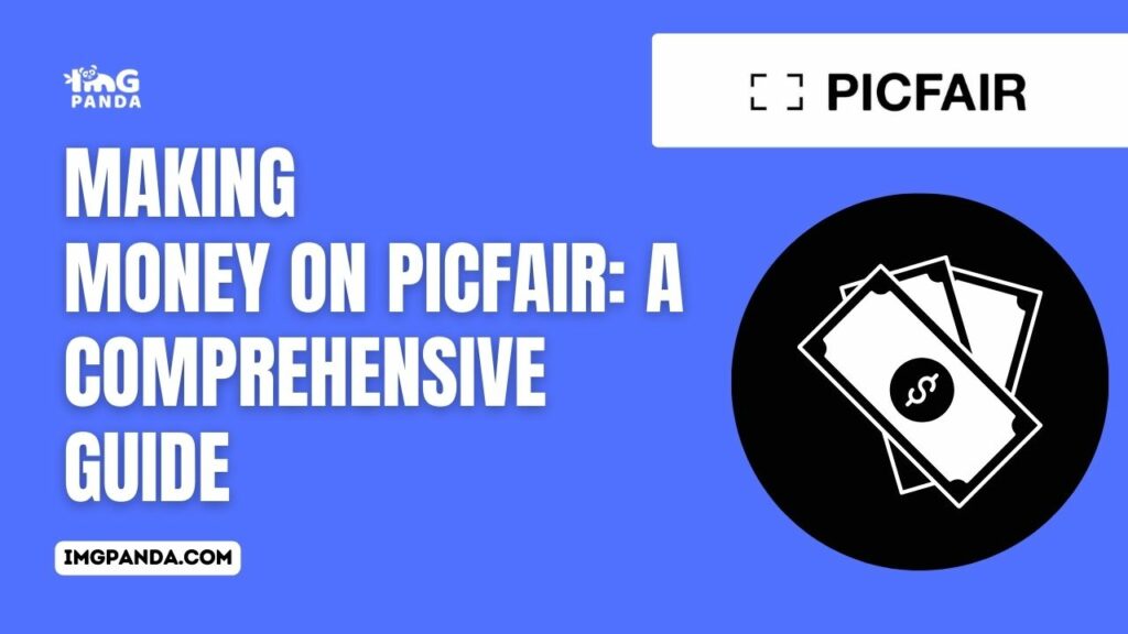 Making Money on Picfair: A Comprehensive Guide