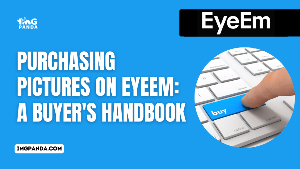 Purchasing Pictures on EyeEm: A Buyer’s Handbook