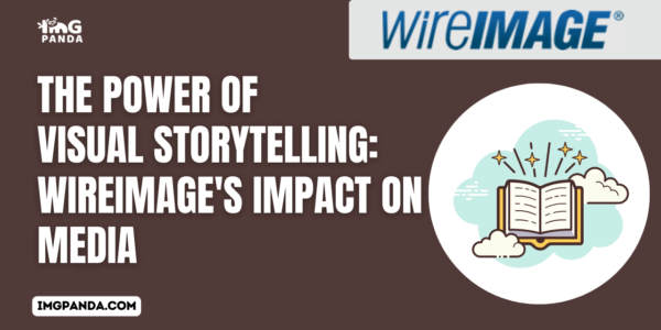 The Power of Visual Storytelling WireImage's Impact on Media