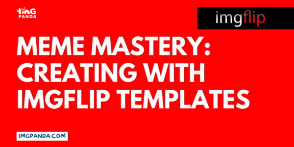 Meme Mastery Creating with Imgflip Templates