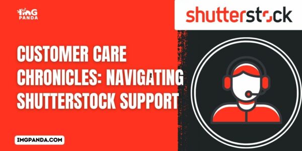 Customer Care Chronicles Navigating Shutterstock Support
