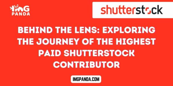 Behind the Lens Exploring the Journey of the Highest Paid Shutterstock Contributor