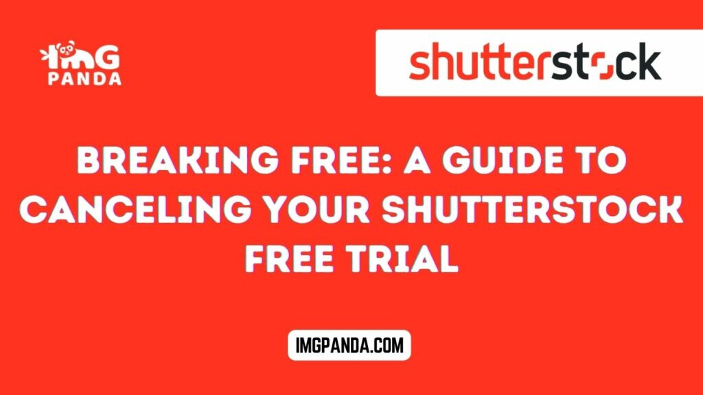 Breaking Free: A Guide to Canceling Your Shutterstock Free Trial