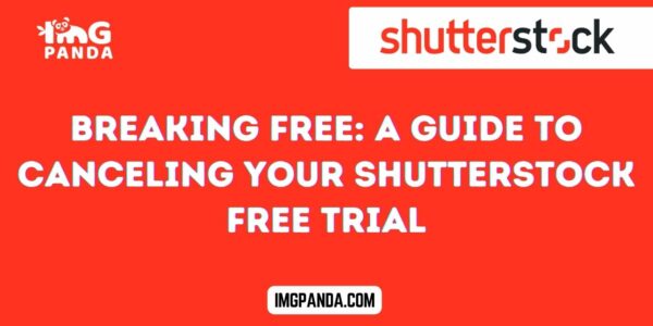 Breaking Free A Guide to Canceling Your Shutterstock Free Trial