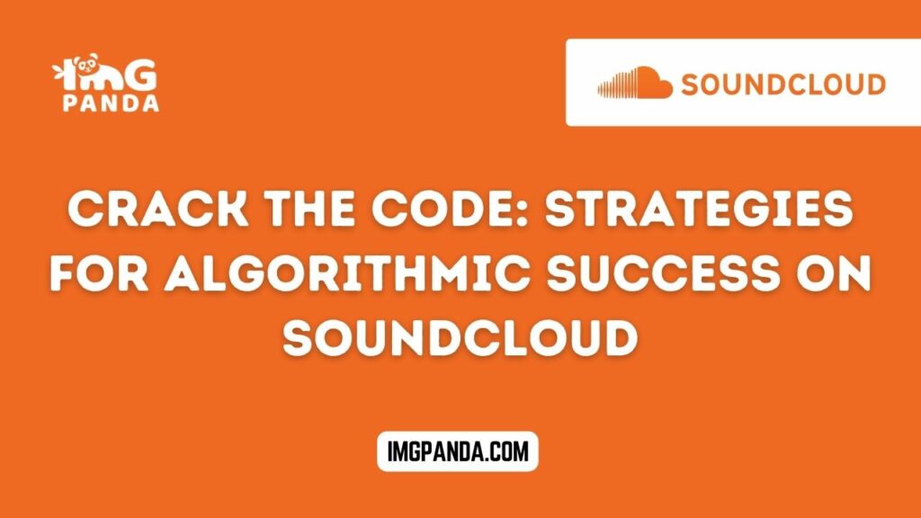 Crack the Code: Strategies for Algorithmic Success on Soundcloud