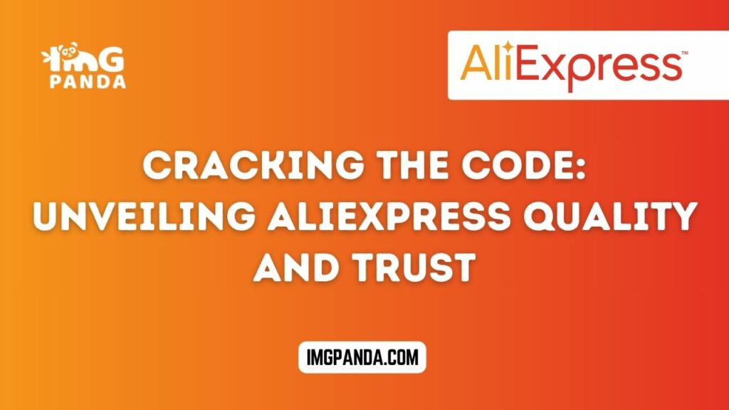 Cracking the Code: Unveiling AliExpress Quality and Trust