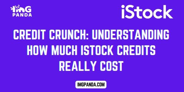 Credit Crunch Understanding How Much iStock Credits Really Cost