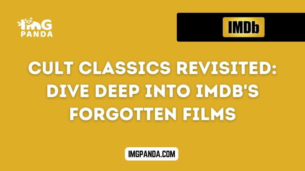 Cult Classics Revisited Dive Deep into IMDb's Forgotten Films