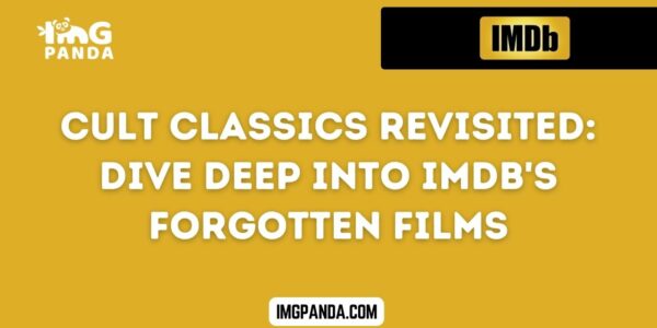Cult Classics Revisited Dive Deep into IMDb's Forgotten Films