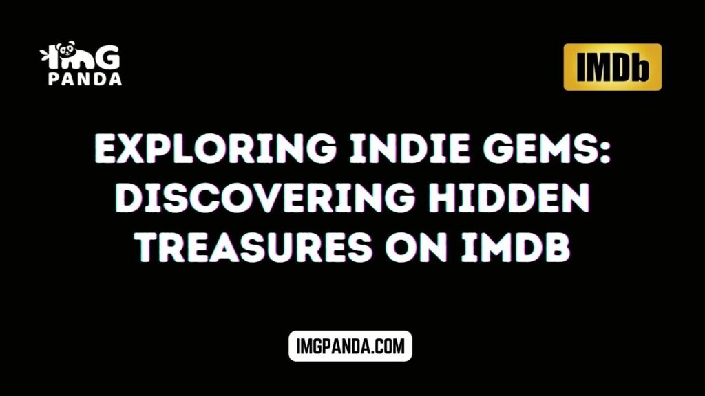 Exploring Indie Gems: Discovering Hidden Treasures on IMDb