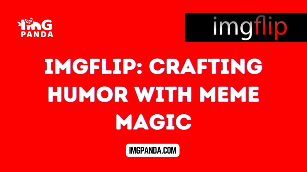 Imgflip: Crafting Humor with Meme Magic