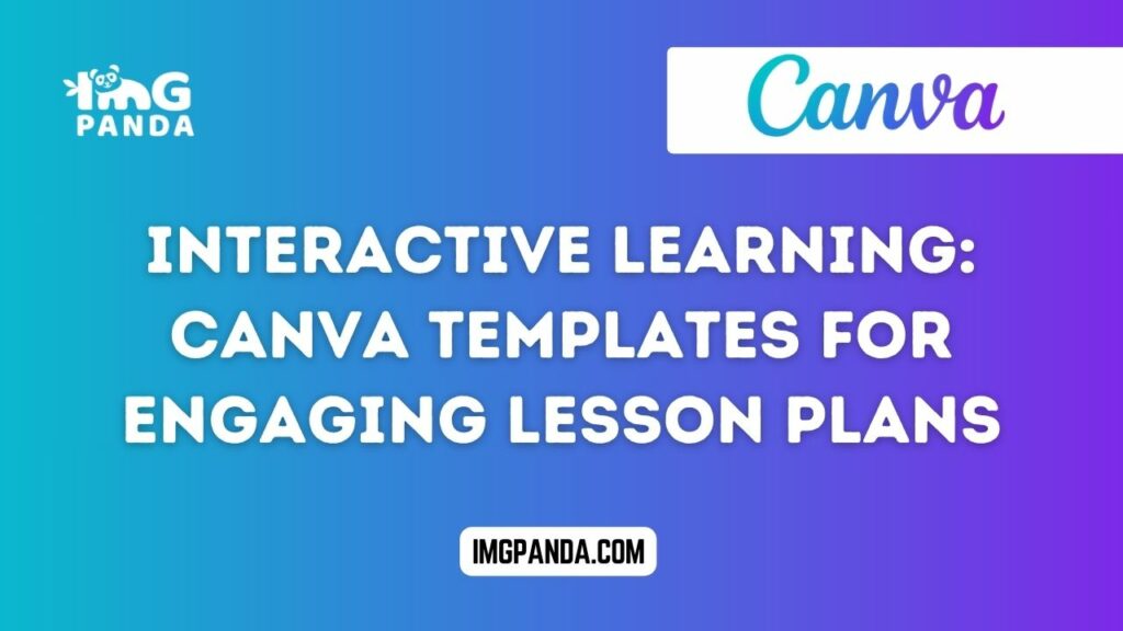 Interactive Learning: Canva Templates for Engaging Lesson Plans