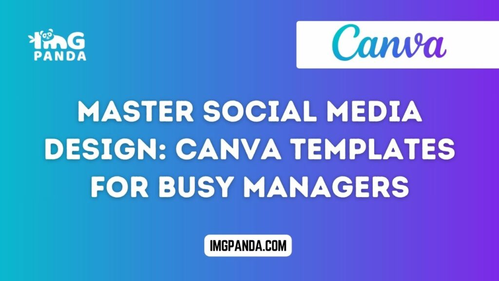 Master Social Media Design: Canva Templates for Busy Managers
